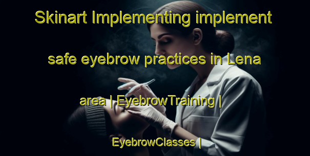 Skinart Implementing implement safe eyebrow practices in Lena area | EyebrowTraining | EyebrowClasses | SkinartTraining-Sweden